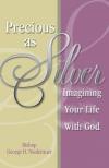 George Niederauer - Precious as Silver: Imagining Your Life with God