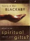 Henry Blackaby & Mel Blackaby - What's So Spiritual About Your Gifts?