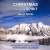 David Smith - Christmas: Life In The Spirit, An Audio Advent Calendar