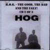 Product Image: H.O.G. - The Good, The Bad And The Ugly! CD 2 Of 3
