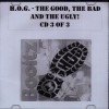 Product Image: H.O.G. - The Good, The Bad And The Ugly! CD 3 Of 3