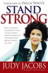 Judy Jacobs - Stand Strong: How to Become Confident in Your Calling, Achieve Strength Through Your Trials, and Prevail Agaisnt All Odds