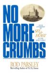 Rod Parsley - No More Crumbs: Your Invitation to Sit & Eat at the King's Table