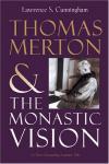 Lawrence Cunningham - Thomas Merton: The Monastic Vision (Library of Religious Biography)