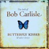 Bob Carlisle - The Best Of Bob Carlisle: Butterfly Kisses & Other Stories