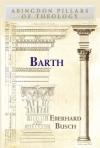 Eberhard Busch - Barth (Abingdon Pillars of Theology)