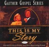 Product Image: Bill & Gloria Gaither and Their Homecoming Friends - This Is My Story