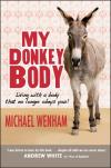 Michael Wenham - My Donkey Body: A Journey With Terminal Illness