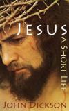 John Dickson - Jesus: A Short Life