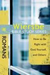 Warren W. Wiersbe - The Wiersbe Bible Study Series - Romans: How to Be Right With God, Yourself, and Others