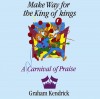 Product Image: Graham Kendrick - Make Way For The King Of Kings: A Carnival Of Praise (reissue)