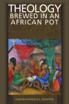 Agnonkhianmeghe Orabator - Theology Brewed In An African Pot