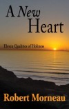 Robert F. Bishop Morneau - A New Heart: Eleven Qualities Of Holiness