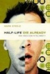 Mark Steele - Half-Life/Die Already