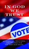 In God We Trust: Quotations, Thoughts, and Prayers for the 2008 Elections