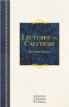 Abraham Kuyper - Lectures On Calvinism