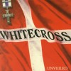 Whitecross - Unveiled