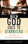 Paul Copan - When God Goes to Starbucks
