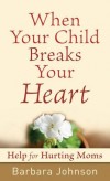 Barbara Johnson - When Your Child Breaks Your Heart