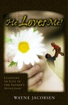 Wayne Jacobsen - He Loves Me: Learning to Live in the Father's Affection