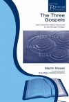 Martin Mosse - The Three Gospels: New Testament History Introduced by the Synoptic Problem (Paternoster Biblical Monographs)