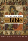 Robert Kugler, Patrick J. Hartin - An Introduction to the Bible