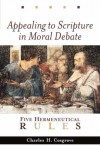 Charles H. Cosgrove - Appealing to Scripture in Moral Debate: Five Hermeneutical Rules