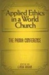 Hogan L - Applied Ethics in a World Church: The Padua Conference
