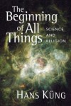 Hans Kung - The Beginning of All Things: Science and Religion