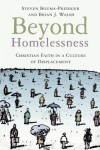 Steven Bouma-Prediger, Brian J. Walsh - Beyond Homelessness: Christian Faith in a Culture of Displacement
