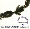 Product Image: Ian White - Psalms Vol 5: From Everlasting To Everlasting