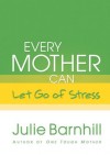 Julie Barnhill - Every Mother Can Let Go Of Stress