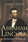 Allen C. Guelzo - Abraham Lincoln: Redeemer President (Library of Religious Biography)