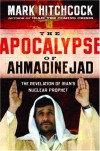 Mark Hitchcock - The Apocalypse of Ahmadinejad: The Revelation of Iran's Nuclear Prophet
