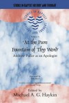 Michael Haykin - At the Pure Fountain of Thy Word: Andrew Fuller as an Apologist (Studies in Baptist History and Thought)