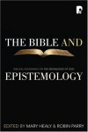 Robin Parry and Mary Healy - The Bible And Epistemology