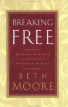 Beth Moore & Dale McCleskey - Breaking Free: Making Liberty in Christ a Reality in Life