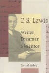 Lionel Adey - C.S.Lewis: Writer, Dreamer and Mentor