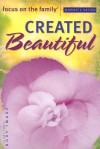 Focus on the Family - Created Beautiful (Focus on the Family Women's)