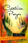Chris Tiegreen - Creative Prayer: Speaking the Language of God's Heart