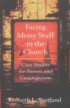 Kenneth L. Swetland - Facing Messy Stuff in the Church