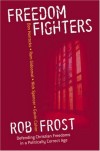 Rob Frost - Freedom Fighters: Defending Christian Freedoms in a Politically Correct Age