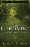 James M. Houston - The Fulfillment: Pursuing True Happiness