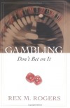 Rex M. Rogers - Gambling: Don't Bet on It