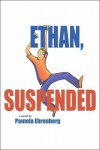 Pamela Ehrenberg - Ethan, Suspended