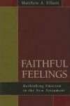 Matthew A. Elliott - Faithful Feelings: Rethinking Emotion in the New Testament
