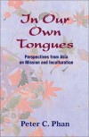 Peter C. Phan - In Our Own Tongues: Asian Perspectives on Mission and Inculturation