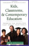 Kerby Anderson, Don Closson - Kids, Classrooms, and Contemporary Education (Issues in Focus (Kregel)) (Issues in Focus (Kregel))