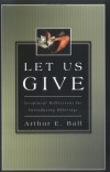 Arthur E. Ball - Let Us Give: Scriptural Reflections for Introducing Offerings