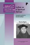 Dennis Ngien - Luther as a Spiritual Adviser: The Interface of Theology and Piety in Luther's Devotional Writings